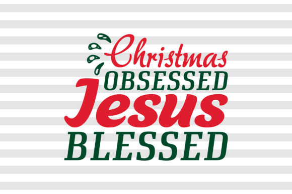 Christmas Obsessed Jesus Blessed SVG: Real Ways People Use It During the Holidays