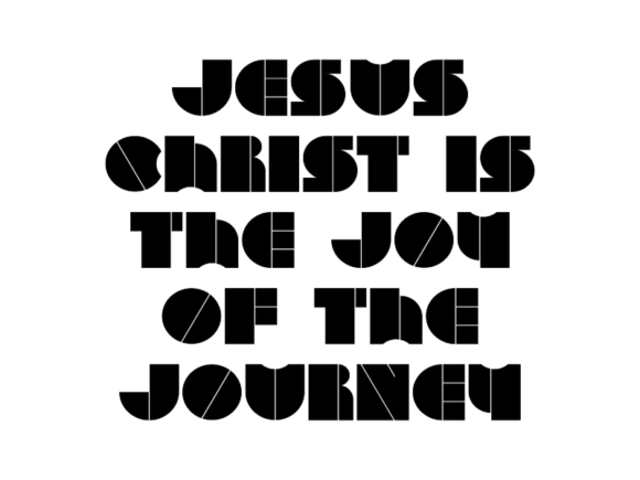 Jesus Christ Is the Joy of the Journey