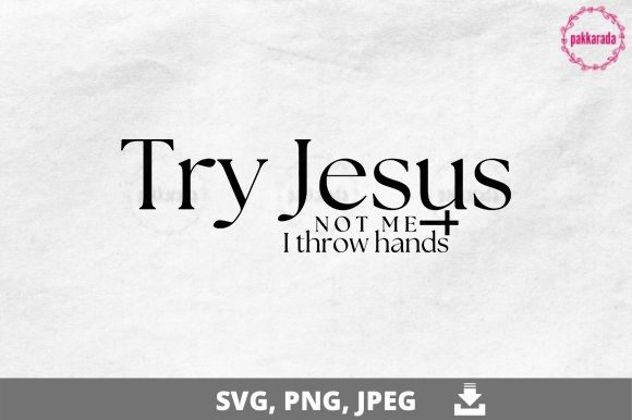 Understanding the Try Jesus Not Me, I Throw Hands SVG: Culture, Design, and Practical Use