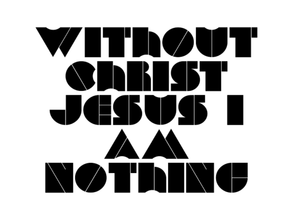 Without Christ Jesus I Am Nothing